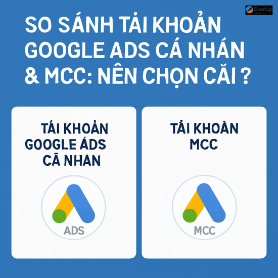 So sánh tài khoản Google Ads cá nhân & MCC: Nên chọn cái nào?