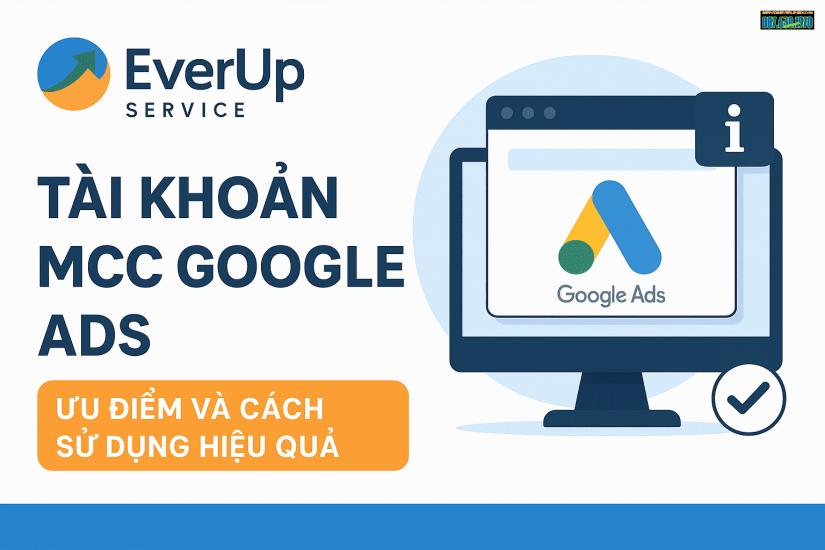 Tài khoản MCC Google Ads là gì? Ưu điểm và cách sử dụng hiệu quả